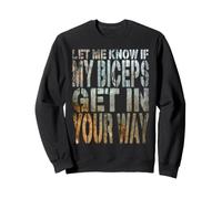 Funny Gym Fitness Let Me Know if My Biceps Get in Your Way Sweatshirt