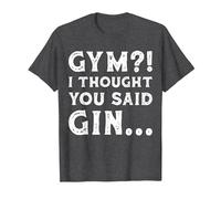 Funny Gym I Thought You Said Gin Fun Novelty Womens and Mens T-Shirt, Men, Dark Heather Grey, Small