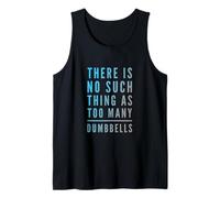 Funny Gym Quote There is No Such Thing As Too Many Dumbbells Tank Top