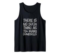 Funny Gym Quote There is No Such Thing As Too Many Dumbbells Tank Top