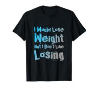 Funny Gym Quotes I Would Lose Weight But I Don’t Like Losing T-Shirt