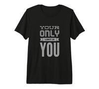 Funny Gym Quotes Your Only Limit is You Gym Motivational Premium T-Shirt