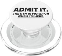 Funny Gym Shirt Admit it the gym is more fun when I'm here. PopSockets PopGrip for MagSafe