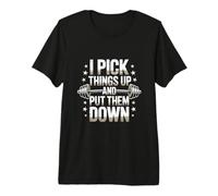 Funny Gym Sign I Pick Things Up and Put Them Down Funny Gym Premium T-Shirt