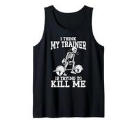 Funny Gym Skeleton I Think My Trainer Is Trying To Kill Me Tank Top
