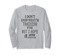 Funny Gym Working Out I Don't Know What I'm Training for Long Sleeve T-Shirt