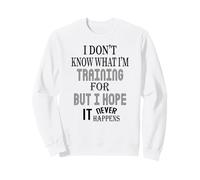 Funny Gym Working Out I Don't Know What I'm Training For Sweatshirt