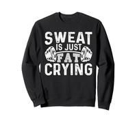 Funny Gym Workout Body Builder Sweat Is Just Fat Crying Sweatshirt