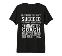 Funny Gymnastics Coach Succeed Try What Your Coach Said Premium T-Shirt