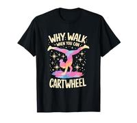 Funny Gymnastics Gift for Girls | Why Walk You Can Cartwheel T-Shirt