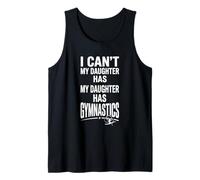 Funny Gymnastics Parent I Can't My Daughter Has Gymnastics Tank Top