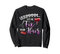 Funny Hairdresser Let Me Fix Your Hair Hairstylist Humor Sweatshirt
