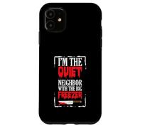 Funny Halloween I’m The Quiet Neighbor With The Big Freezer Case for iPhone 11