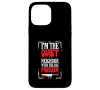 Funny Halloween I’m The Quiet Neighbor With The Big Freezer Case for iPhone 13 Pro Max