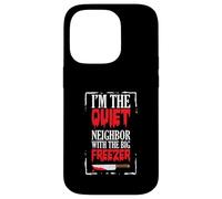 Funny Halloween I’m The Quiet Neighbor With The Big Freezer Case for iPhone 14 Pro
