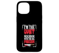 Funny Halloween I’m The Quiet Neighbor With The Big Freezer Case for iPhone 15