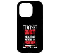 Funny Halloween I’m The Quiet Neighbor With The Big Freezer Case for iPhone 15 Pro