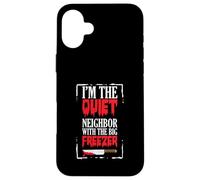 Funny Halloween I’m The Quiet Neighbor With The Big Freezer Case for iPhone 16 Plus