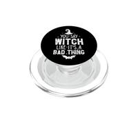 Funny Halloween You Say Witch Like It's A Bad Thing PopSockets PopGrip for MagSafe