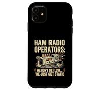Funny Ham Radio Operator Don't Get Lost We Just Get Static Case for iPhone 11