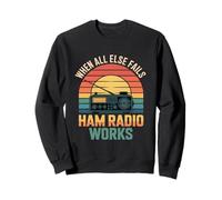 Funny Ham Radio Works When All Else Fails Sarcastic Sweatshirt