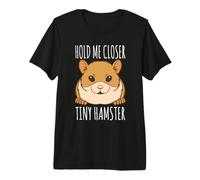 Funny Hamster Lover Gift - Hold Me Closer Tiny Hamster Premium T-Shirt