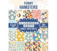 Funny Hamsters Scrapbook Paper: Laugh-Out-Loud Cute Animals Decorative Paper For Junk Journals, Scrapbooking, Decoupage, and More