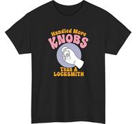 Funny Handled More Knobs Than a Locksmith T-Shirt Sarcastic Meme Novelty Top Black