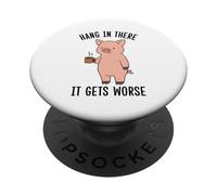 Funny Hang In There It Gets Worse Pig PopSockets Adhesive PopGrip