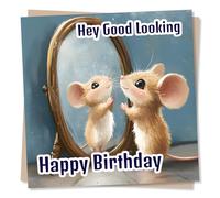 Funny Happy Birthday Card for a Loved One - Hey Good Looking, Mirror Selfie - Humour, Silly, Playful - for A Friend, Bestie, Partner, Special Someone, Family, Relative