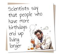 Funny Happy Birthday Card For A Loved One - Humour, Lighthearted, Scientist - People Who Have More Birthdays Live Longer - For a Special Someone, Friend, Bestie, Relative, Partner, Husband, Wife