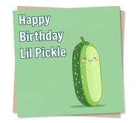 Funny Happy Birthday Card For a Loved one - Pickle, Cucumber, Lil - Humour, Comedian - Heartfelt - For a Special Someone, Relative, Family, Girlfriend, Boyfriend, Husband, Wife