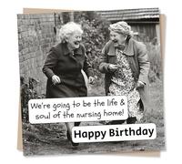 Funny Happy Birthday Card For a Loved One - We're Going To Be The Life and Soul Of The Nursing Home - Laughter, Humour - For a Friend, Bestie, Special Someone, Relative, Partner, Husband, Wife