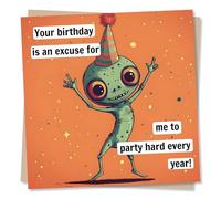 Funny Happy Birthday Card for Friend - Your Birthday Is An Excuse For Me To Party Hard Every Year - Alien Lover, Dancing - For a Friend, Best Friend, Partner, Colleague, Relative
