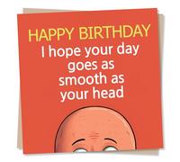 Funny Happy Birthday Card for Men - I Hope Your Day Goes As Smooth As Your Head - Humour Card - Made in UK