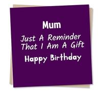 Funny Happy Birthday Card For Your Mum - As A Reminder I Am A Gift - Humour, Playful - For Your Loved One, Mummy, Mother, Mama