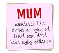 Funny Happy Birthday Card or Mothers Day Card for a Special Mum - Funny and Humorous - At Least No Ugly Children - For Your Mum, Mothers, Mom, Mama