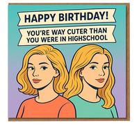 Funny Happy Birthday Card - 'You're Way Cuter Than You Were in Highschool' Retro Portrait Illustration, Cheeky Glow-Up Joke