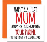 Funny Happy Birthday Cards for Mum - Look Up From Your Phone - Joke Birthday Card for Mum from Daughter Son, Mother Banter Gifts, 145mm Greeting Cards Mama Mom Mam Mammy