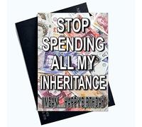 Funny Happy Birthday Greeting Cards Stop Spending All My Inheritance Card PC947