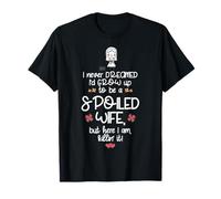 FUNNY HAPPY LUCKY NEVER DREAMED GROW UP SPOILED WIFE T-SHIRT