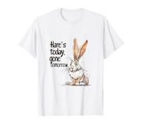 Funny Hare's Today Gone Tomorrow Punny Rabbit Design T-Shirt