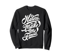 Funny - Haters Make Me Famous Sweatshirt
