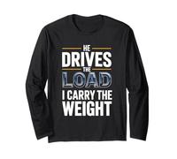 Funny He Drives The Load I Carry The Weight Trucker Wife Long Sleeve T-Shirt