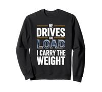 Funny He Drives The Load I Carry The Weight Trucker Wife Sweatshirt