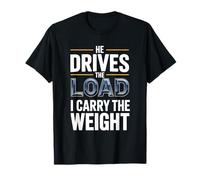 Funny He Drives The Load I Carry The Weight Trucker Wife T-Shirt