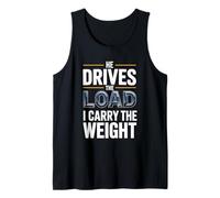 Funny He Drives The Load I Carry The Weight Trucker Wife Tank Top