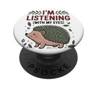 Funny Hedgehog I'm Listening With My Eyes Observent PopSockets Adhesive PopGrip