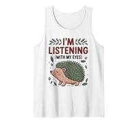 Funny Hedgehog Mom I'm Listening with My Eyes Cute Animal O Tank Top