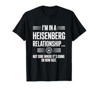 Funny Heisenberg Uncertainty Principle Relationship Humor T-Shirt